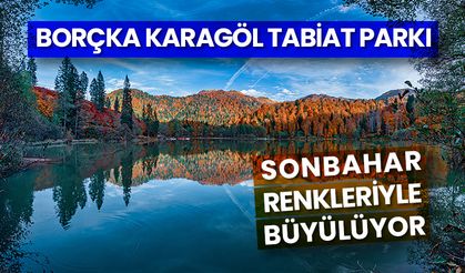 Borçka Karagöl Tabiat Parkı sonbahar renkleriyle büyülüyor