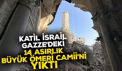 Katil İsrail, Gazze'deki 14 asırlık Büyük Ömeri Camii'ni yıktı