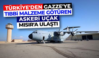 Türkiye'den Gazze'ye tıbbi malzeme götüren askeri uçak Mısır'a ulaştı