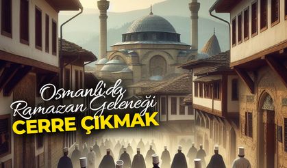 Osmanlı'da ramazan geleneği cerre çıkmak