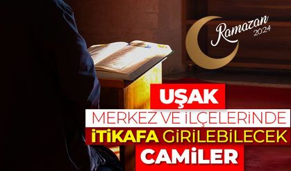 Uşak merkez ve ilçelerinde itikafa girilebilecek camiler - Ramazan 2024