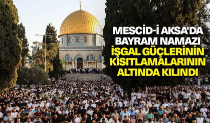 Mescid-i Aksa'da bayram namazı işgal güçlerinin kısıtlamalarının altında kılındı