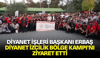 Diyanet İşleri Başkanı Erbaş, İstanbul’da Diyanet İzcilik Bölge Kampı’nı ziyaret etti