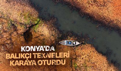 Konya'da balıkçı tekneleri karaya oturdu