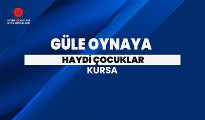 Güle Oynaya Haydi Çocuklar Kursa