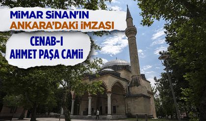Mimar Sinan'ın Ankara’daki imzası: Cenab-ı Ahmet Paşa Camii