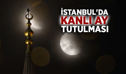 İstanbul'da kanlı ay tutulması