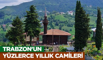 Trabzon'un yüzlerce yıllık camileri taş ve ahşap sanatının zengin örneklerini sergiliyor
