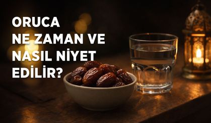 Oruca ne zaman ve nasıl niyet edilir?