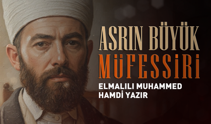 Asrın Büyük Müfessiri: Elmalılı Muhammed Hamdi Yazır