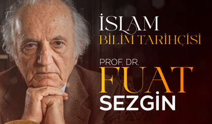 İslam Bilim Tarihçisi: Prof. Dr. Fuat Sezgin
