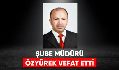 Şube Müdürü Özyürek, vefat etti