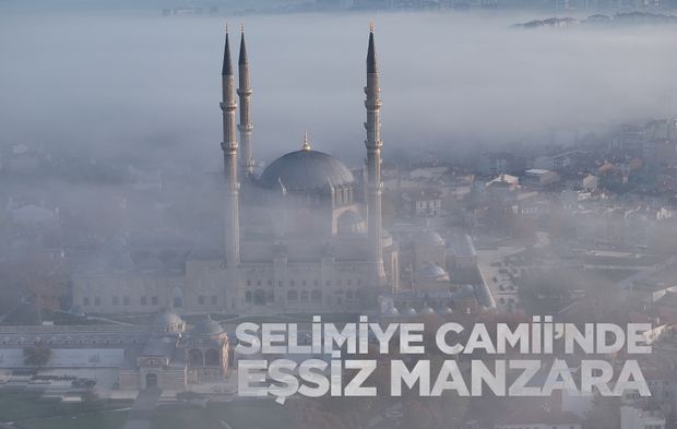 Sis Bulutları Selimiye Camii’nde Eşsiz Manzara Oluşturdu