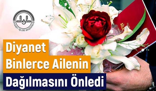 Diyanet Binlerce Ailenin Dağılmasını Önledi
