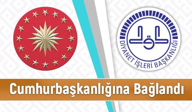 Diyanet İşleri Başkanlığı Resmen Cumhurbaşkanlığına Bağlandı