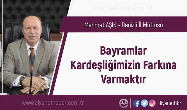 Bayramlar Kardeşliğimizin Farkına Varmaktır