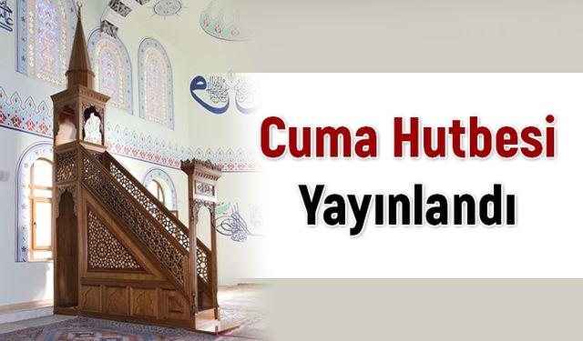 05.10.2018 - Tarihli Hutbe yayınlandı