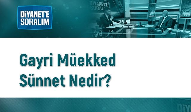 Gayri Müekked Sünnet Nedir?