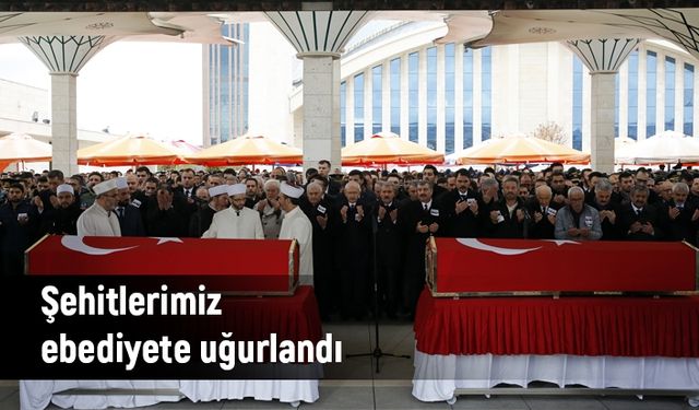 Şehitlerimiz ebediyete uğurlandı