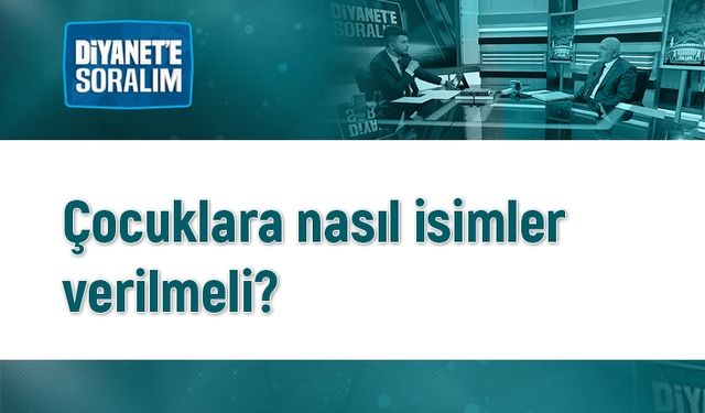 Çocuklara nasıl isimler verilmeli?