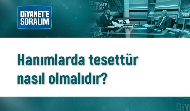 Hanımlarda tesettür nasıl olmalıdır?