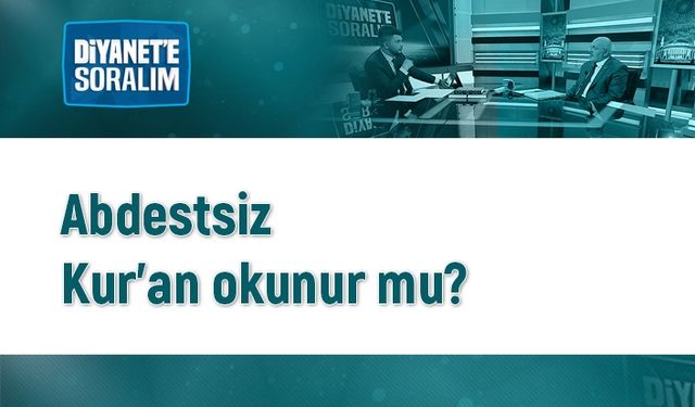 Abdestsiz Kur'an okunur mu?