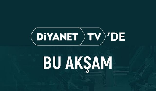 Diyanet TV'de bu akşam