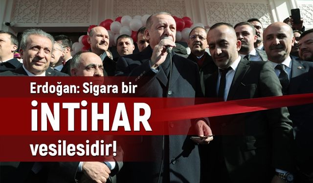 Cumhurbaşkanı Erdoğan, "Sigara bir intihar vesilesidir"
