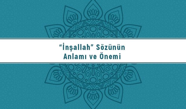 “İnşallah” Sözünün Anlamı ve Önemi