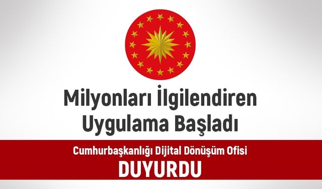 Milyonları ilgilendiren uygulama başladı