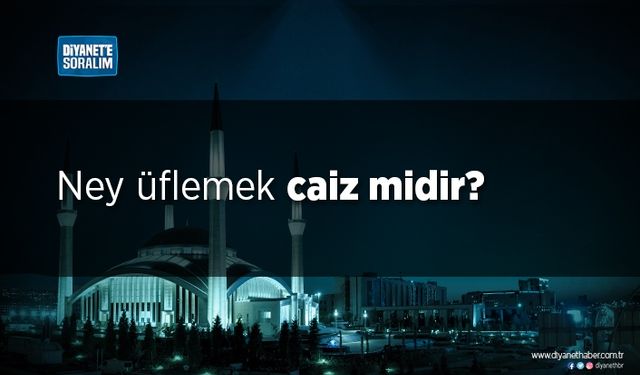 Ney üflemek caiz midir?