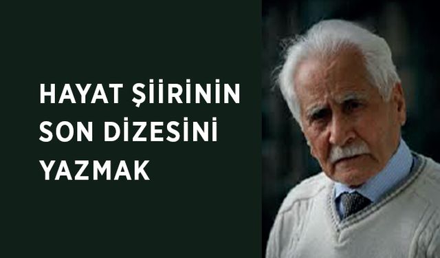 Hayat Şiirinin Son Dizesini Yazmak