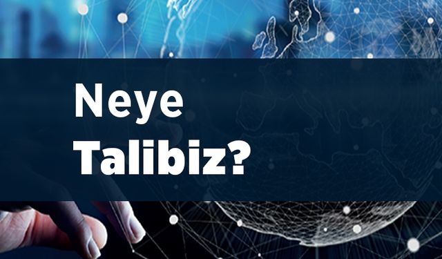 Neye Talibiz?