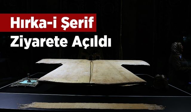 Hırka-i Şerif ziyarete açıldı 