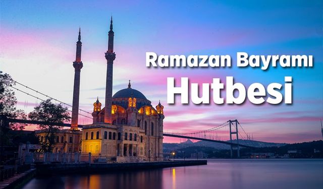 Ramazan Bayramı Hutbesi 2019