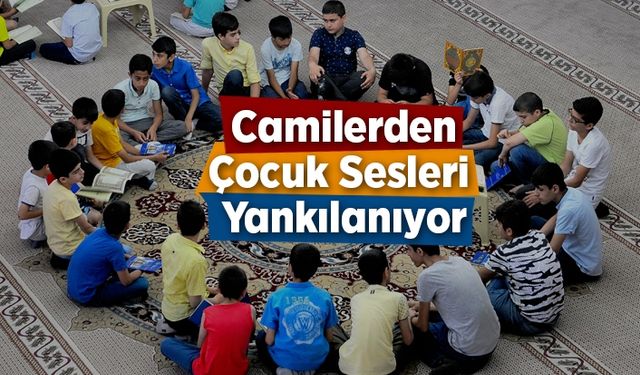 Camilerden çocuk sesleri yankılanıyor