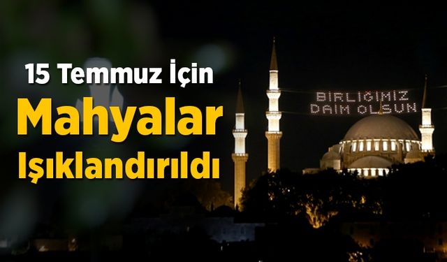 15 Temmuz için mahyalar hazırlandı