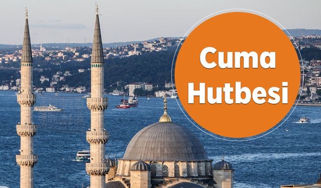 Cuma Hutbesi - 19 Temmuz 2019