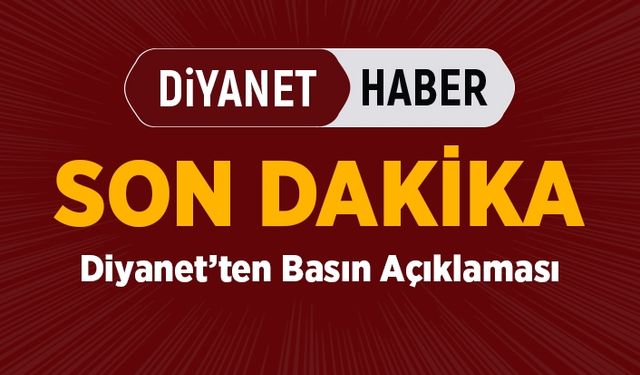 Diyanet’ten son dakika basın açıklaması