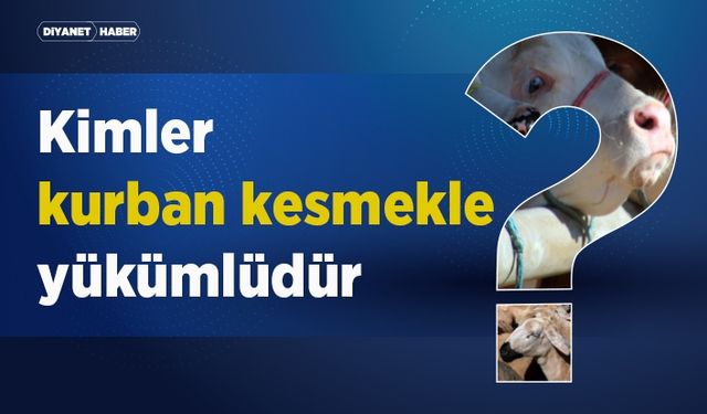 Kimler kurban kesmekle yükümlüdür?