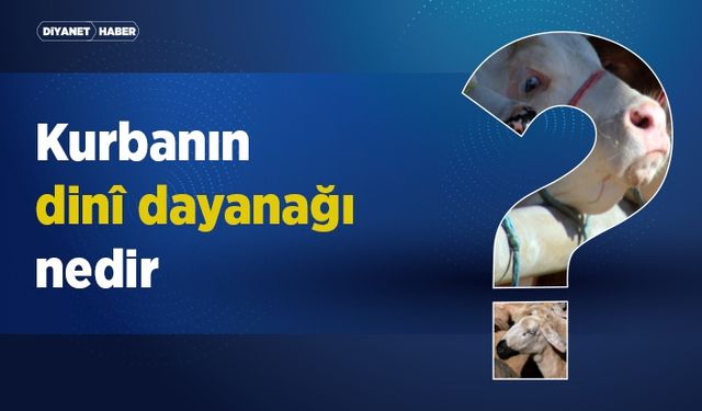 Kurbanın dini dayanağı nedir?