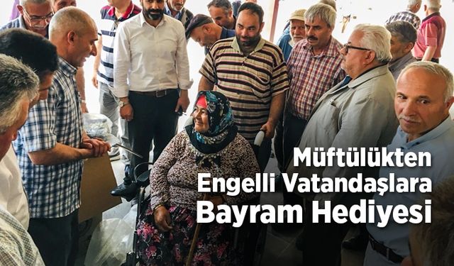 Müftülükten engelli vatandaşlara bayram hediyesi