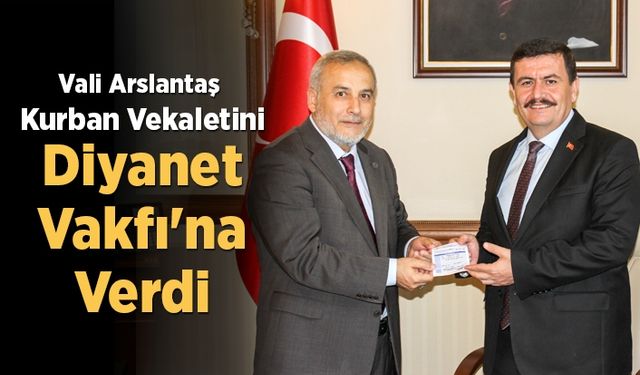 Vali Arslantaş kurban vekaletini Diyanet Vakfı'na verdi