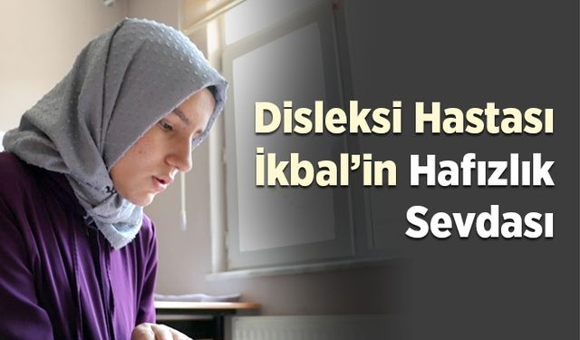 Disleksi hastası İkbal’in hafızlık sevdası