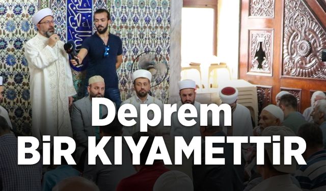 Erbaş: Deprem bir kıyamettir