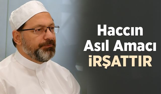 Erbaş: Haccın asıl amacı irşattır