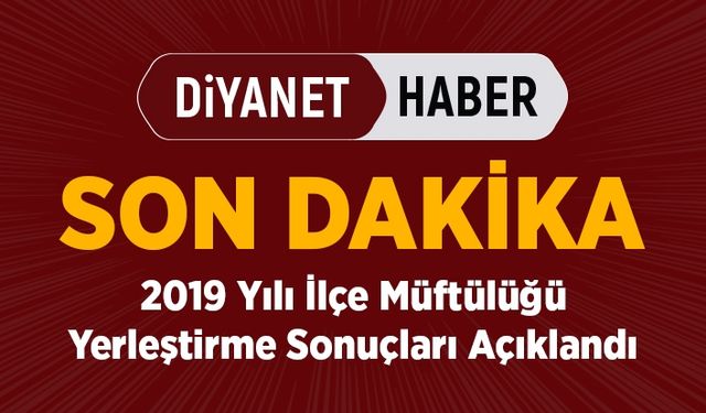 İlçe Müftülüğü Yerleştirme Sonuçları açıklandı