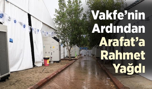 Vakfe’nin ardından Arafat’a rahmet yağdı