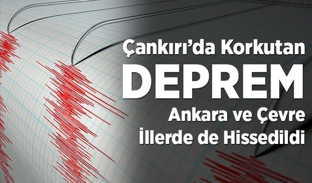 Çankırı'da korkutan deprem