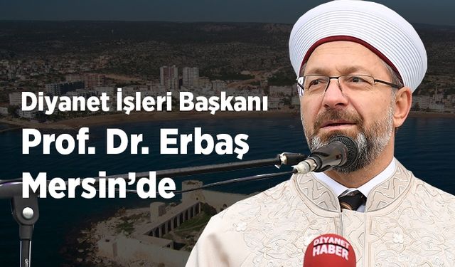 Diyanet İşleri Başkanı Erbaş, Mersin'de